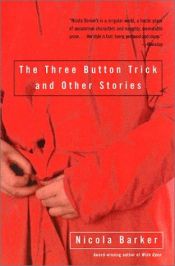 book cover of The Three Button Trick and Other Stories by Nicola Barker