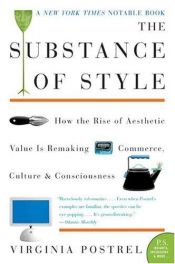 book cover of The Substance of Style: How the Rise of Aesthetic Value Is Remaking Commerce, Culture, and Consciousness by Virginia Postrel