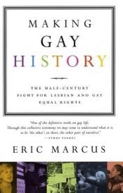 book cover of Making history : the struggle for gay and lesbian equal rights, 1945-1990 : an oral history by Eric Marcus