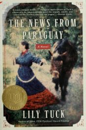 book cover of The News from Paraguay by Lily Tuck