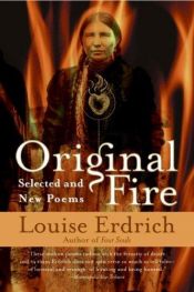 book cover of Original fire : selected and new poems by Louise Erdrich