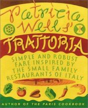 book cover of Patricia Wells' Trattoria : Simple and Robust Fare Inspired by the Small Family Restaurants of Italy by Patricia Wells