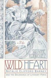 book cover of Wild heart : a life : Natalie Clifford Barney's journey from Victorian America to Belle Epoque France by Suzanne Rodriguez
