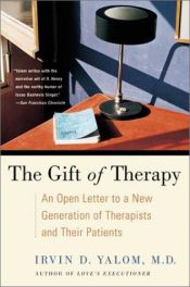 book cover of The Gift of Therapy : An Open Letter to a New Generation of Therapists and Their Patients by Irvin D. Yalom