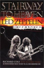 book cover of Stairway to Heaven: Led Zeppelin Uncensored by Richard Cole|Richard Trubo