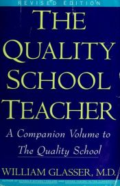 book cover of The Quality School Teacher: A Companion Volume to The Quality School by William Glasser