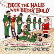 book cover of Deck the halls with Buddy Holly : and other misheard Christmas lyrics by Gavin Edwards
