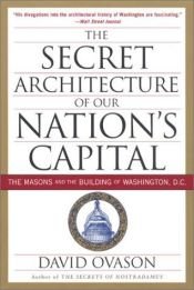 book cover of The Secret Architecture of Our Nation's Capital: The Masons and the Building of Washington, D.C. by David Ovason