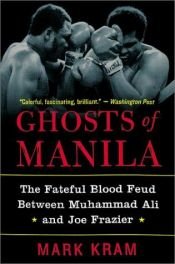 book cover of Ghosts of Manila: The Fateful Blood Feud Between Muhammad Ali and Joe Frazier by Mark Kram