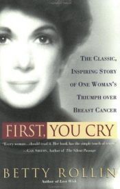 book cover of First, You Cry by Betty Rollin
