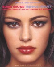 book cover of Bobbi Brown Teenage Beauty: Everything You Need to Look Pretty, Natural, Sexy & Awesome by Bobbi Brown