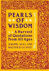 book cover of Pearls of Wisdom: A Harvest of Quotations from All Ages by Jerome Agel