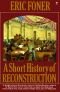 A short history of Reconstruction, 1863-1877