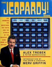 book cover of The Jeopardy! book : the answers, the questions, the facts, and the stories of the greatest game show by Alex Trebek