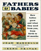 book cover of Fathers And Babies: How Babies Grow And What They Need From You, From Birth To 18 Months by Jean Marzollo