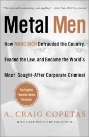 book cover of Metal Men: How Marc Rich Defrauded the Country, Evaded the Law, and Became the World's Most Sought-After Corporate Criminal by A. Craig Copetas