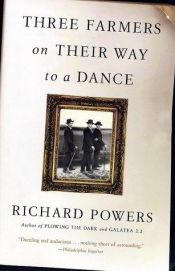 book cover of Three Farmers on Their Way to a Dance by Richard Powers