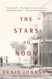 book cover of The stars at noon by Denis Johnson