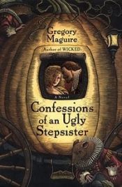 book cover of Confessions of an Ugly Stepsister by Gregory Maguire