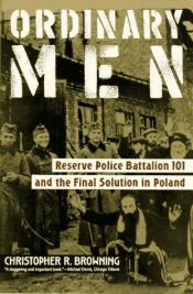 book cover of Ordinary Men: Reserve Police Battalion 101 and the Final Solution in Poland by Christopher Browning