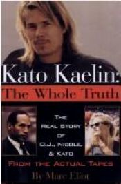 book cover of Kato Kaelin: The Whole Truth : The Real Story of O.J., Nicole, and Kato by Marc Eliot