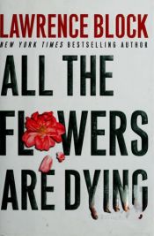 book cover of All the Flowers Are Dying (Matthew Scudder 16) by Lawrence Block