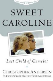 book cover of Sweet Caroline: Last Child of Camelot by Christopher Andersen