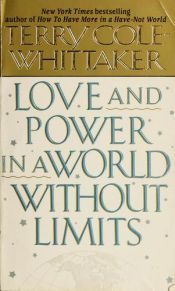 book cover of Love and Power in a World Without Limits: A Woman's Guide to the Goddess Within by Terry Cole-Whittaker