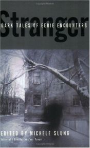 book cover of Stranger : dark tales of eerie encounters by Michele B. Slung