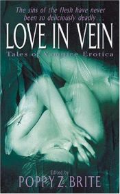 book cover of Love in vein : twenty original tales of vampiric erotica by Poppy Z. Brite