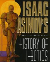 book cover of Isaac Asimov's History of I-Botics: An Illustrated Novel by Isaac Asimov