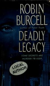 book cover of Deadly Legacy by Robin Burcell