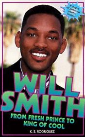book cover of Will Smith: From Fresh Prince to King of Cool by K.S. Rodriguez