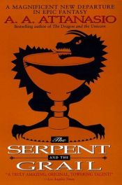 book cover of The Serpent and the Grail by A. A. Attanasio