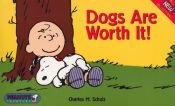 book cover of Dogs are worth it! by Charles M. Schulz