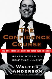 book cover of The confidence course : seven steps to self-fulfillment by Walter Anderson