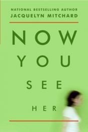 book cover of Now You See Her by Jacquelyn Mitchard