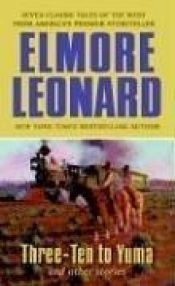 book cover of Three-Ten to Yuma and Other Stories by Elmore Leonard