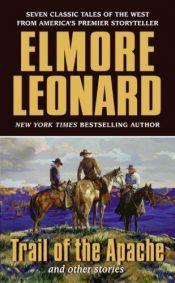 book cover of Trail of the Apache and Other Stories by Elmore Leonard