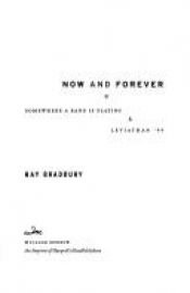 book cover of Now and Forever: Somewhere a Band Is Playing & Leviathan '99 by Ray Bradbury