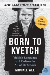 book cover of Born To Kvetch CD: Yiddish Language and Culture in All of Its Moods by Michael Wex