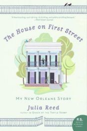 book cover of The House on First Street: My New Orleans Story by Julia Reed