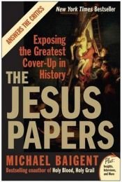 book cover of The Jesus papers : exposing the greatest cover-up in history by Michael Baigent