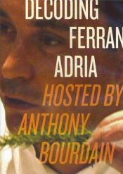book cover of Decoding Ferran Adria: Hosted by Anthony Bourdain by Anthony Bourdain