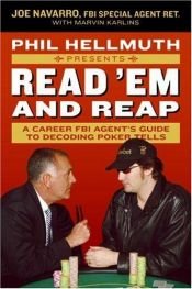 book cover of Phil Hellmuth Presents Read 'Em and Reap: A Career FBI Agent's Guide to Decoding Poker Tells by Joe Navarro