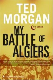 book cover of My Battle of Algiers: A Memoir by Ted Morgan