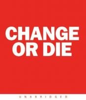 book cover of Change or Die CD: Overcoming the Five Myths of Change at Work and in Life by Alan Deutschman