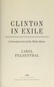 book cover of Clinton in Exile: A President Out of the White House by Carol Felsenthal
