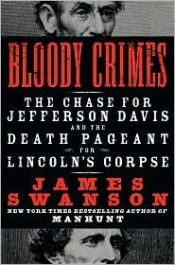 book cover of Bloody crimes: The Chase for Jefferson Davis and the Death Pageant for Lincoln's Corpse by James Swanson