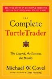 book cover of The Complete TurtleTrader: The Legend, the Lessons, the Results by Michael W. Covel
